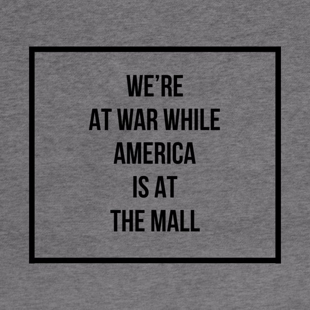 We're at war while America is it the mall by mike11209